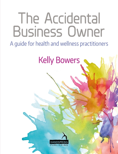 Accidental Business Owner - A Friendly Guide to Success for Health and Wellness Practitioners