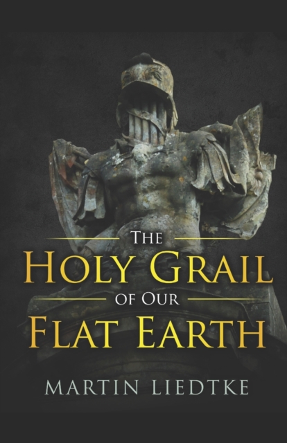 Holy Grail of Our Flat Earth