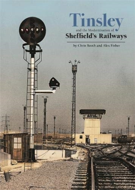 Tinsley and the Modernisation of Sheffield's Railways