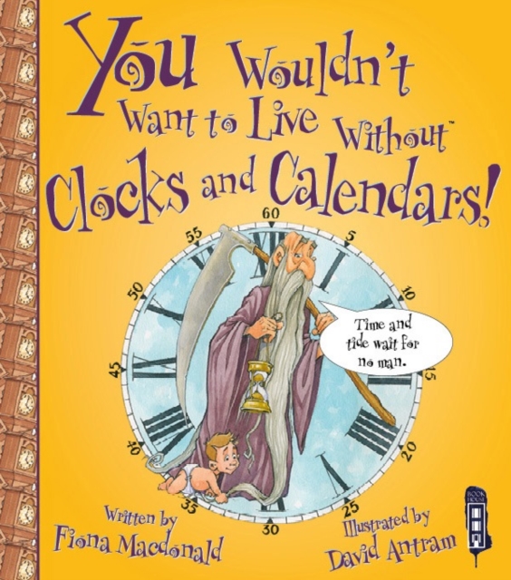 You Wouldn't Want To Live Without Clocks And Calendars!