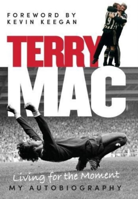 Terry Mac: Living for the Moment - My Autobiography