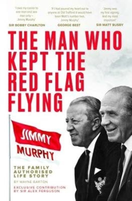 Man Who Kept The Red Flag Flying: Jimmy Murphy