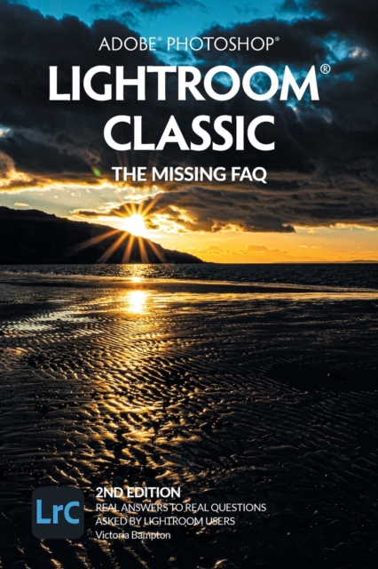 Adobe Photoshop Lightroom Classic - The Missing FAQ (2nd Edition)