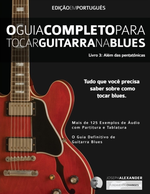 O Guia Completo para Tocar Blues na Guitarra Livro Três - Além das Pentatônicas