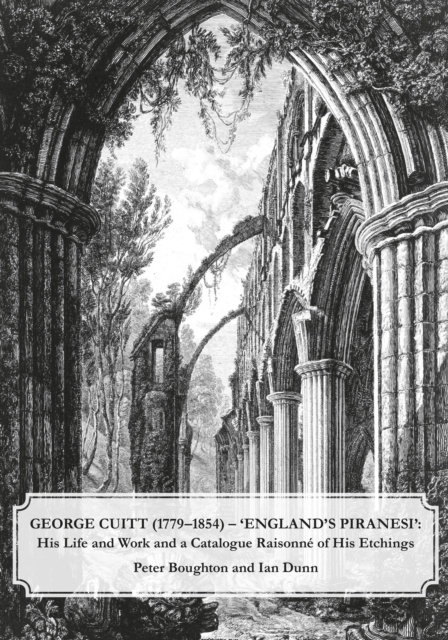 George Cuitt (1779-1854) - 'England's Piranesi'