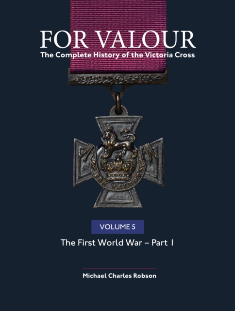 For Valour The Complete History of The Victoria Cross Volume Five