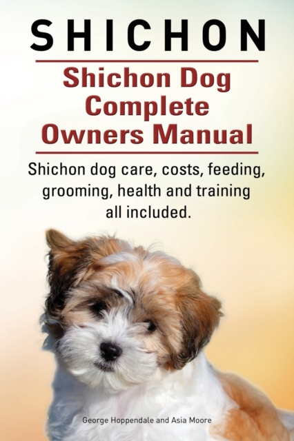 Shichon. Shichon Dog Complete Owners Manual. Shichon dog care, costs, feeding, grooming, health and training all included.