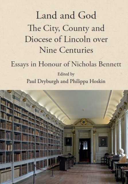 Land and God: the City, County and Diocese of Lincoln over Nine Centuries