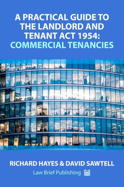 Practical Guide to the Landlord and Tenant Act 1954: Commercial Tenancies