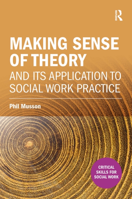Making sense of theory and its application to social work practice