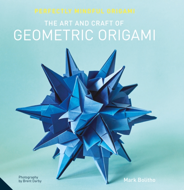 Perfectly Mindful Origami - The Art and Craft of Geometric Origami