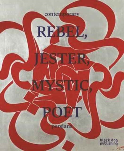 Rebel, Jester, Mystic, Poet: Contemporary Persians