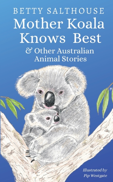 Mother Koala Knows Best and Other Australian Animal Stories