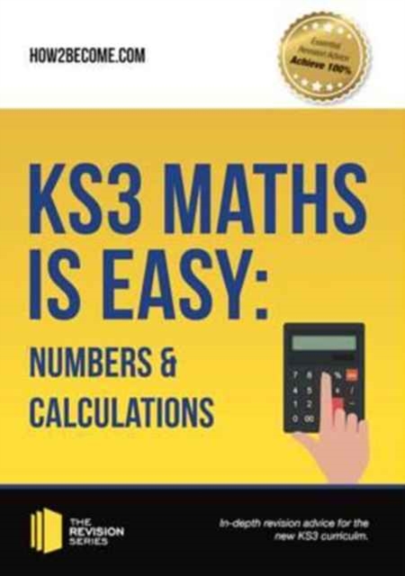 KS3 Maths is Easy: Numbers & Calculations. Complete Guidance for the New KS3 Curriculum