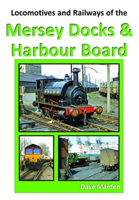 LOCOMOTIVES AND RAILWAYS OF THE MERSEY DOCKS AND HARBOUR BOARD