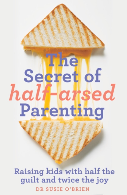 THE SECRET OF HALF ARSED PARENTING