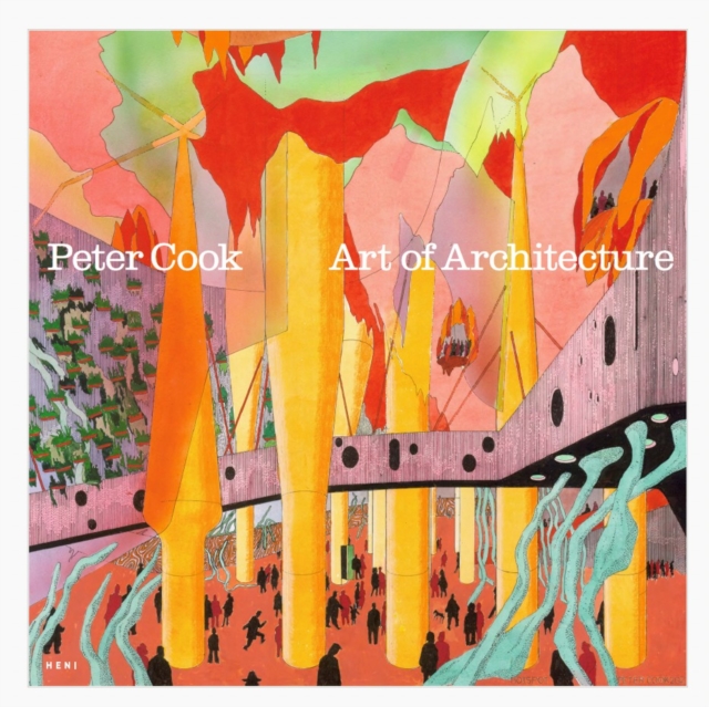 Peter Cook: Art of Architecture