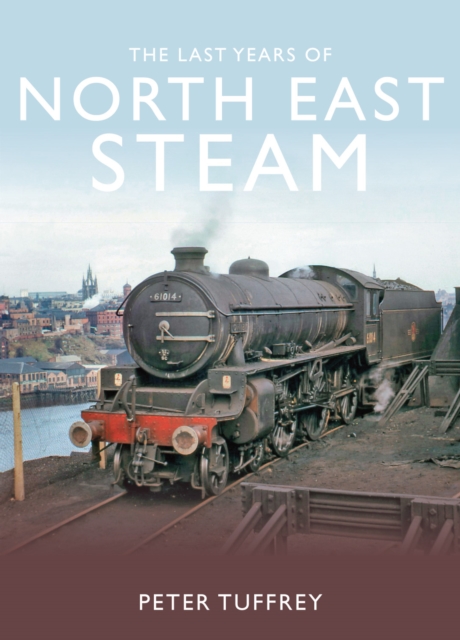 Last Years of Steam in the North East