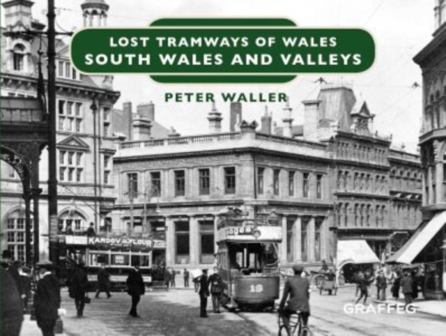 Lost Tramways of Wales: South Wales and Valleys