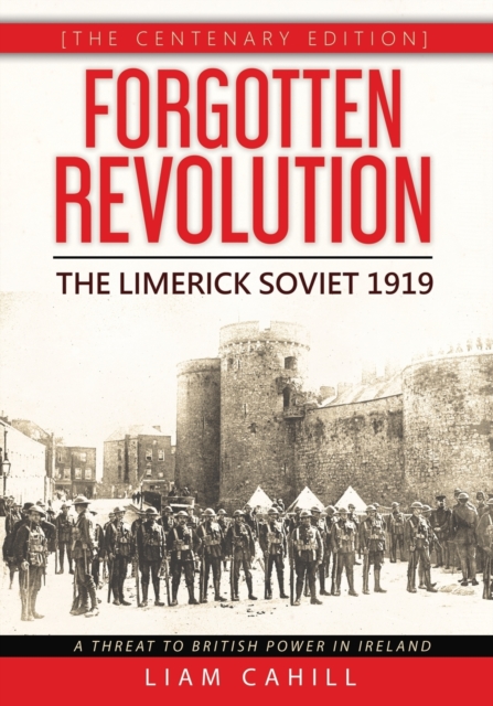 Forgotten Revolution [The Centenary Edition] The Limerick Soviet 1919