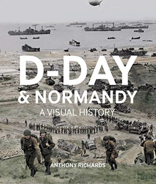 D-Day And Normandy A Visual History