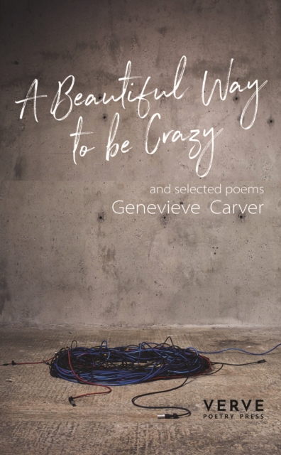 A Beautiful Way To Be Crazy and selected poems