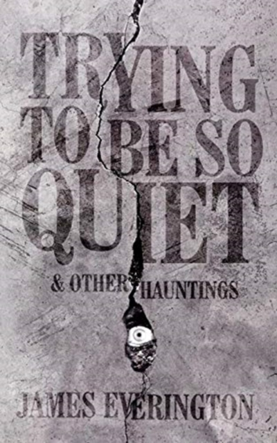 Trying To Be So Quiet & Other Hauntings