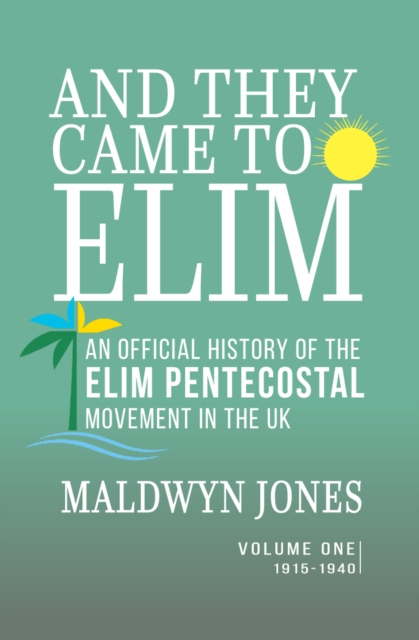 And They Came to Elim - Volume One 1915-1940