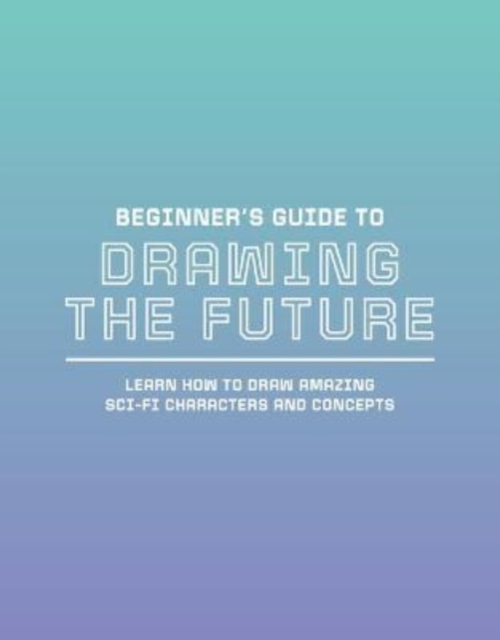 BEGINNERS GUIDE TO DRAWING THE FUTURE