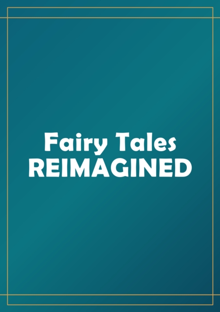 Fairy Tales Reimagined