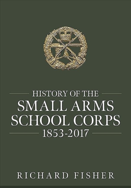 History of the Small Arms School Corps 1853-2017