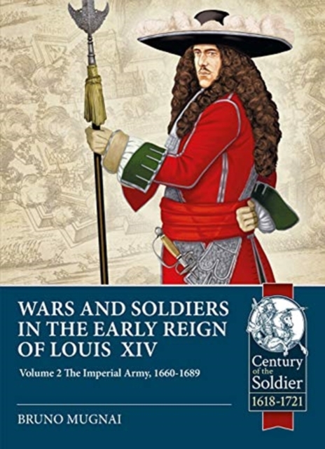 Wars and Soldiers in the Early Reign of Louis XIV Volume 2