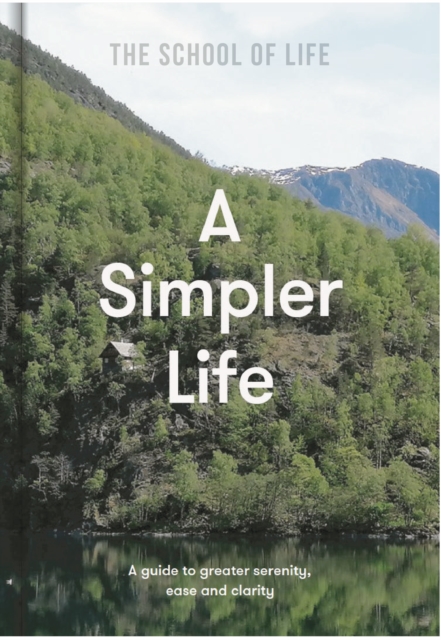 Simpler Life: a guide to greater serenity, ease, and clarity