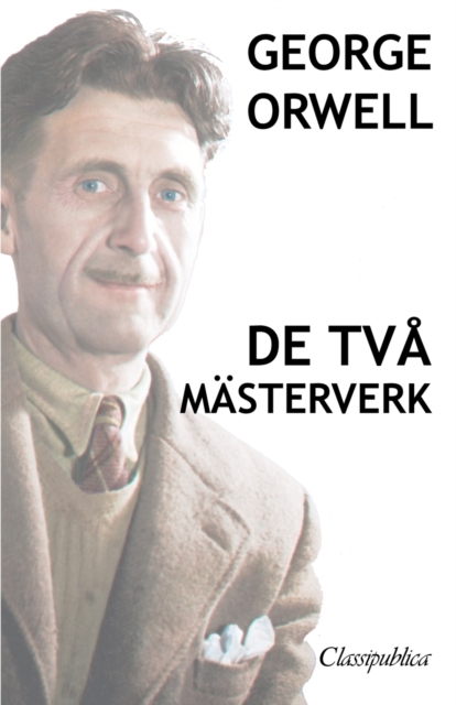 George Orwell - De tva masterverk