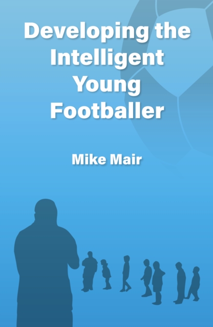 Developing the Intelligent Young Footballer