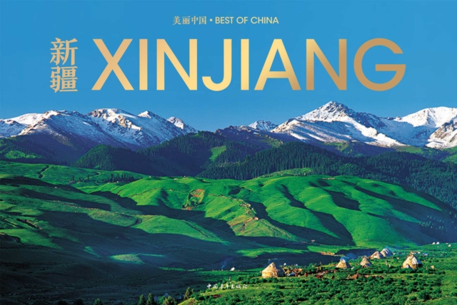 Xinjiang the Silk Road's Beating Heart: The Landscapes and Cultures of Xinjiang