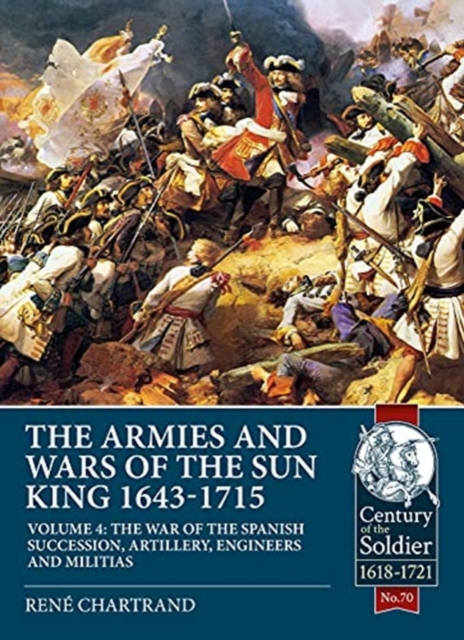 Armies and Wars of the Sun King 1643-1715  Volume 4