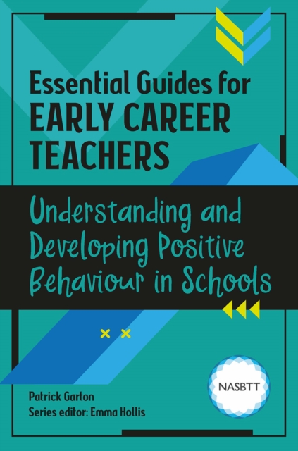 Essential Guides for Early Career Teachers: Understanding and Developing Positive Behaviour in Schools