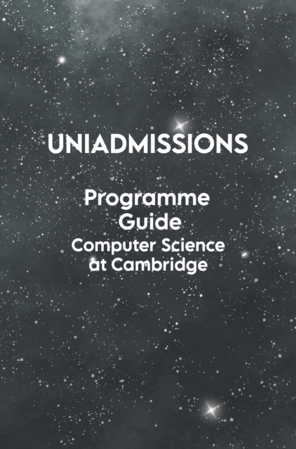 UniAdmissions Programme Guide Computer Science at Cambridge