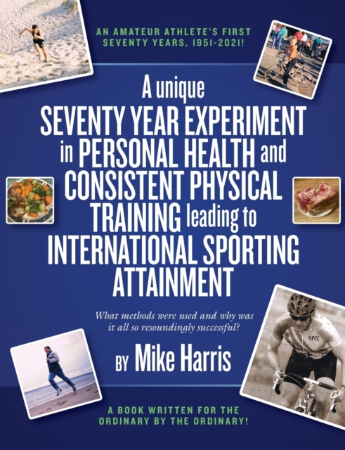 unique Seventy Year Experiment  in Personal Health and Consistent Physical Training leading to International Sporting Attainment