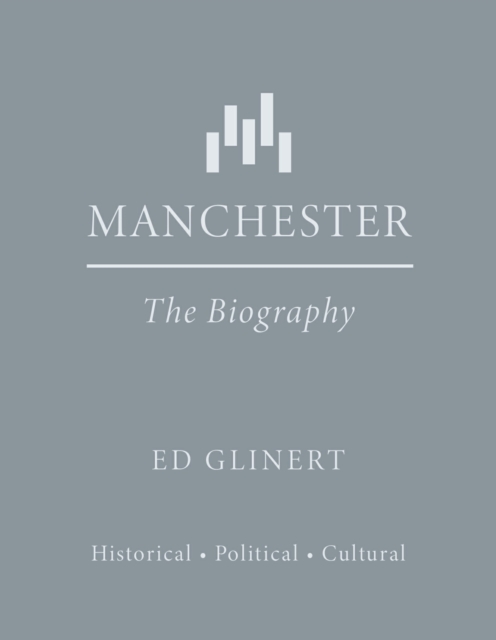 Manchester : The Biography