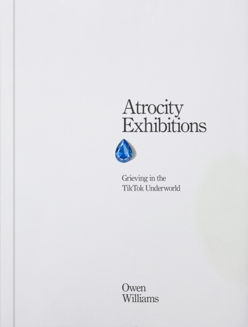 Atrocity Exhibitions - Grieving in the TikTok Underworld