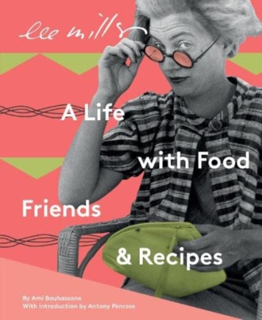 Lee Miller: A Life with Food, Friends & Recipes