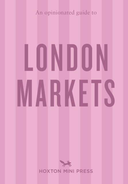 An Opinionated Guide to London Markets