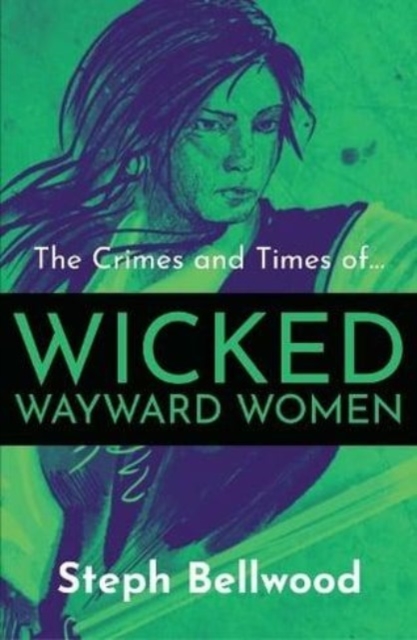 Crimes and Times of Wicked Wayward Women