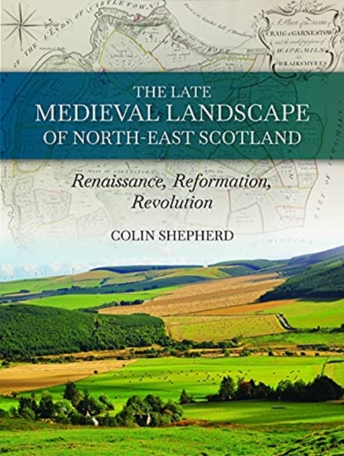 Late Medieval Landscape of North-east Scotland