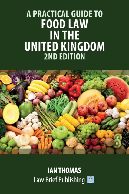 Practical Guide to Food Law in the United Kingdom - 2nd Edition