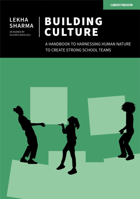 Building Culture: A handbook to harnessing human nature to create strong school teams