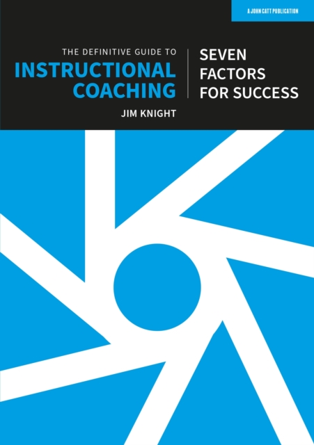 Definitive Guide to Instructional Coaching: Seven factors for success (UK edition)