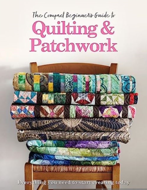 Compact Beginner's Guide to Quilting & Patchwork